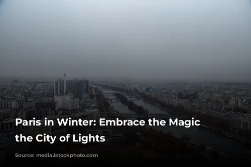 Paris in Winter: Embrace the Magic of the City of Lights