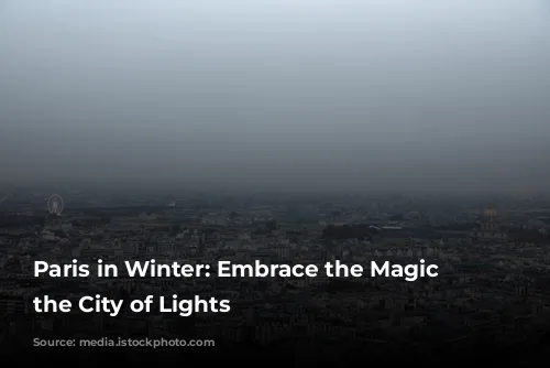 Paris in Winter: Embrace the Magic of the City of Lights