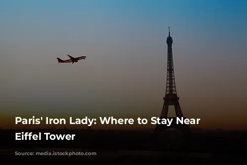 Paris' Iron Lady: Where to Stay Near the Eiffel Tower