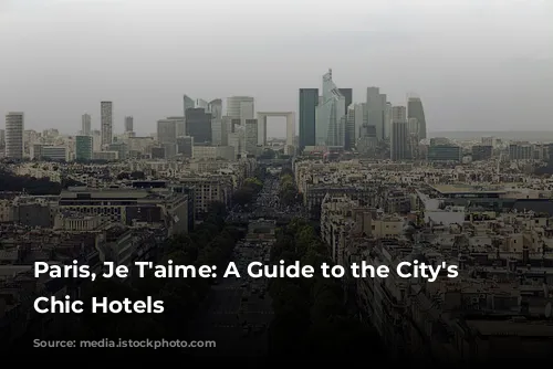 Paris, Je T'aime:  A Guide to the City's Most Chic Hotels