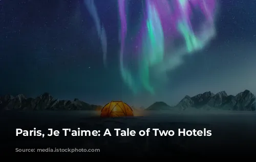 Paris, Je T'aime: A Tale of Two Hotels