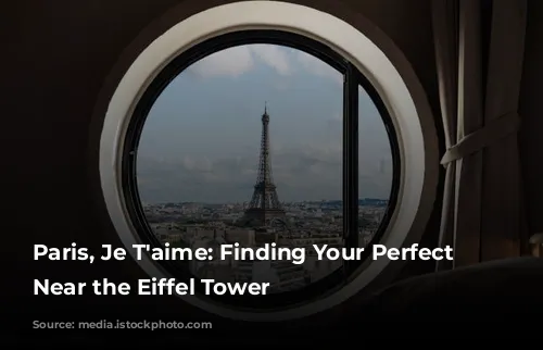 Paris, Je T'aime: Finding Your Perfect Hotel Near the Eiffel Tower