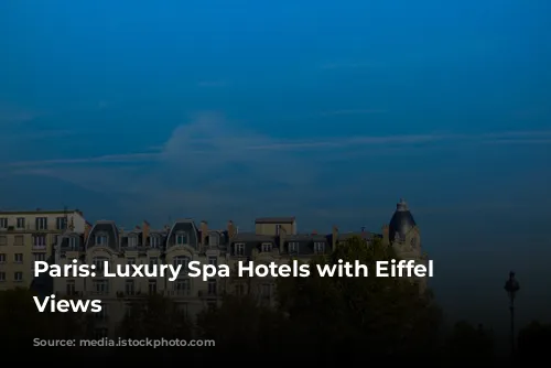 Paris: Luxury Spa Hotels with Eiffel Tower Views