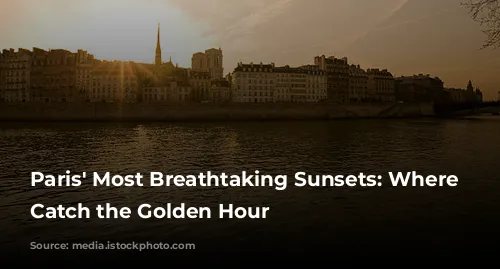 Paris' Most Breathtaking Sunsets: Where to Catch the Golden Hour