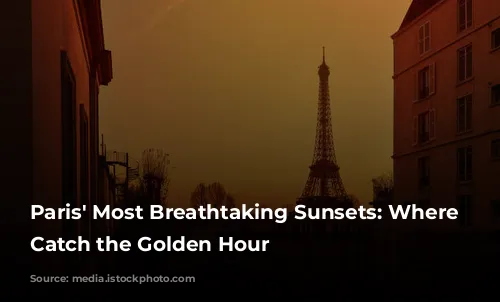 Paris' Most Breathtaking Sunsets: Where to Catch the Golden Hour