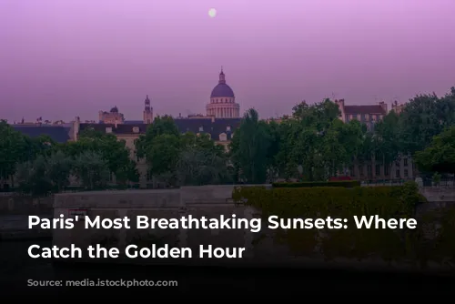 Paris' Most Breathtaking Sunsets: Where to Catch the Golden Hour