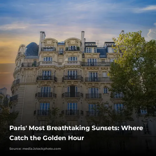 Paris' Most Breathtaking Sunsets: Where to Catch the Golden Hour