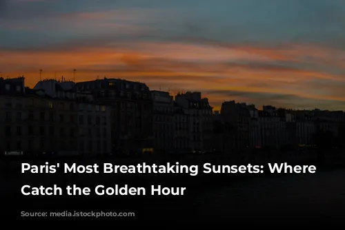 Paris' Most Breathtaking Sunsets: Where to Catch the Golden Hour