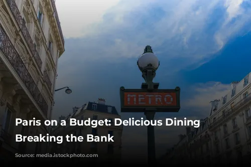 Paris on a Budget: Delicious Dining Without Breaking the Bank