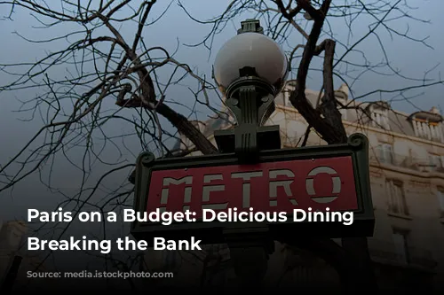 Paris on a Budget: Delicious Dining Without Breaking the Bank