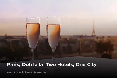 Paris, Ooh la la! Two Hotels, One City