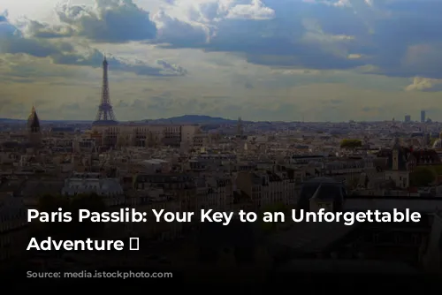 Paris Passlib: Your Key to an Unforgettable Parisian Adventure 🗼