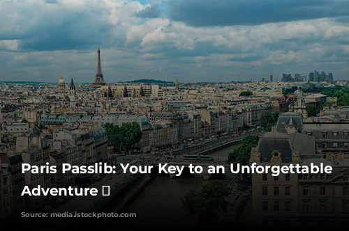 Paris Passlib: Your Key to an Unforgettable Parisian Adventure 🗼