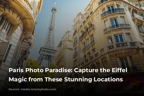 Paris Photo Paradise: Capture the Eiffel Tower's Magic from These Stunning Locations