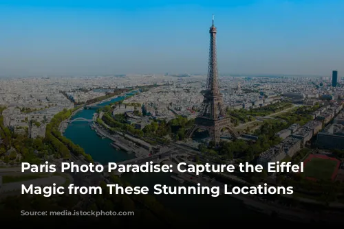 Paris Photo Paradise: Capture the Eiffel Tower's Magic from These Stunning Locations