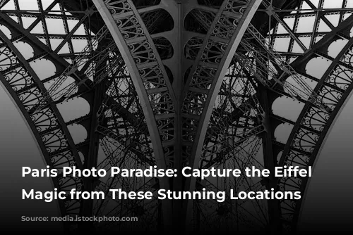 Paris Photo Paradise: Capture the Eiffel Tower's Magic from These Stunning Locations