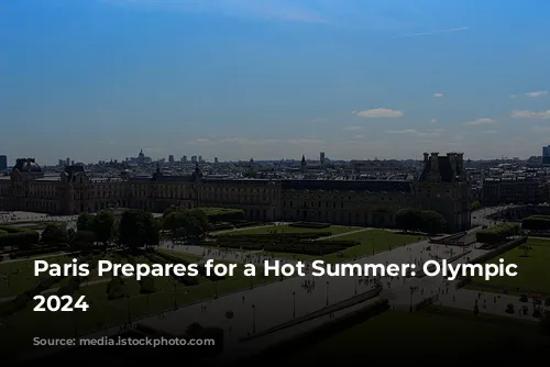 Paris Prepares for a Hot Summer: Olympic Games 2024