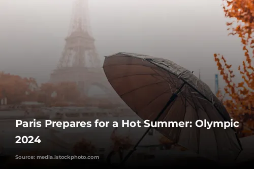 Paris Prepares for a Hot Summer: Olympic Games 2024