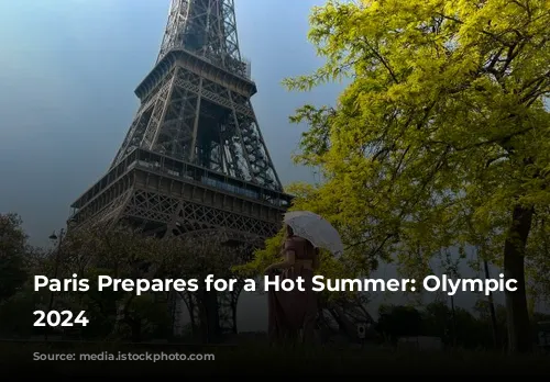 Paris Prepares for a Hot Summer: Olympic Games 2024