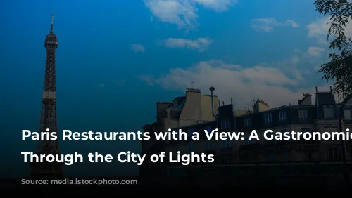 Paris Restaurants with a View: A Gastronomic Journey Through the City of Lights