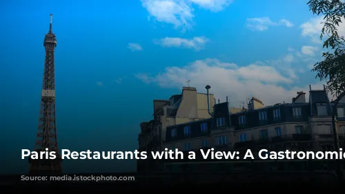 Paris Restaurants with a View: A Gastronomic Journey