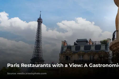 Paris Restaurants with a View: A Gastronomic Journey