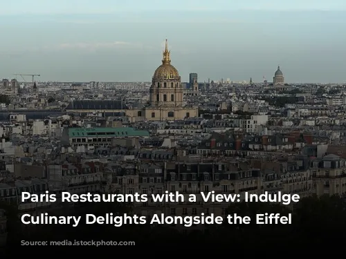 Paris Restaurants with a View: Indulge in Culinary Delights Alongside the Eiffel Tower