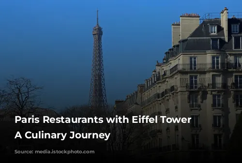 Paris Restaurants with Eiffel Tower Views: A Culinary Journey