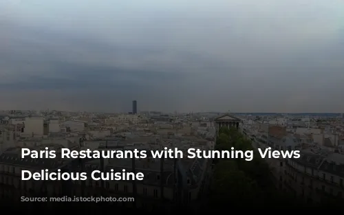 Paris Restaurants with Stunning Views and Delicious Cuisine