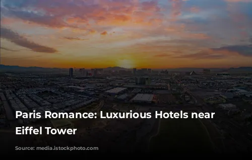 Paris Romance: Luxurious Hotels near the Eiffel Tower