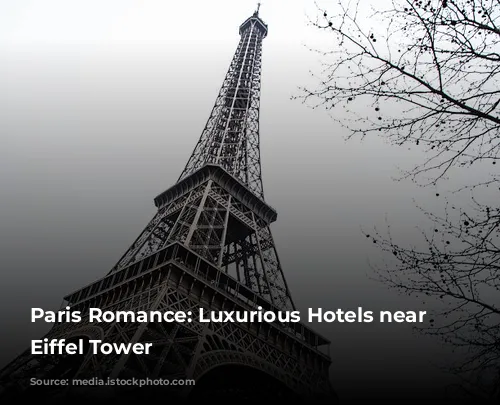 Paris Romance: Luxurious Hotels near the Eiffel Tower