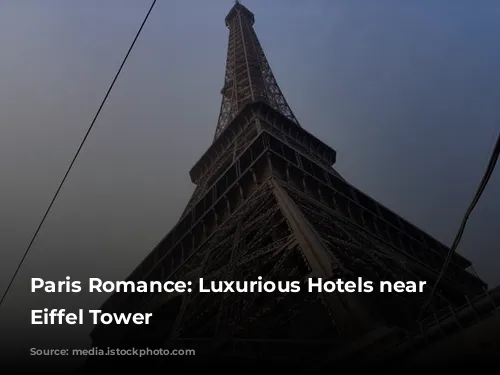 Paris Romance: Luxurious Hotels near the Eiffel Tower