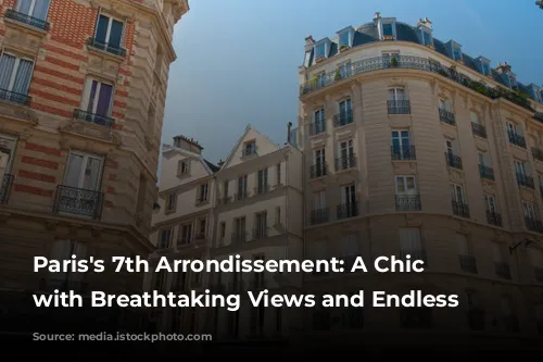 Paris's 7th Arrondissement: A Chic Destination with Breathtaking Views and Endless Charm