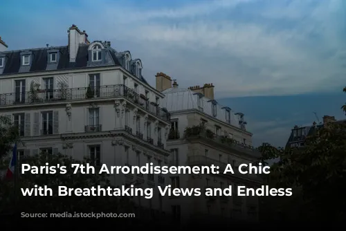 Paris's 7th Arrondissement: A Chic Destination with Breathtaking Views and Endless Charm