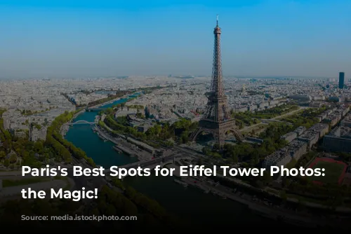 Paris's Best Spots for Eiffel Tower Photos: Capture the Magic!