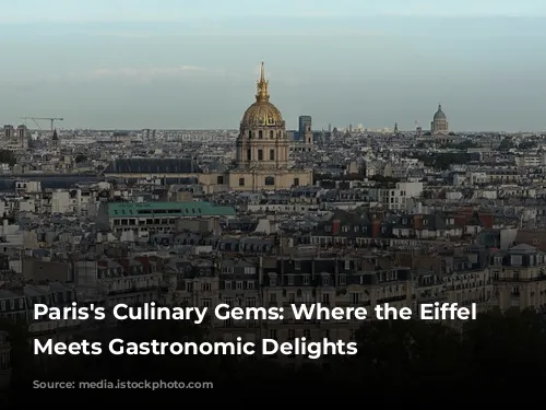 Paris's Culinary Gems: Where the Eiffel Tower Meets Gastronomic Delights