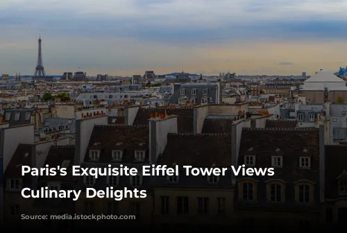 Paris's Exquisite Eiffel Tower Views and Culinary Delights