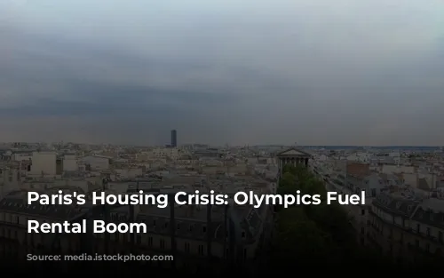 Paris's Housing Crisis: Olympics Fuel Short-Term Rental Boom