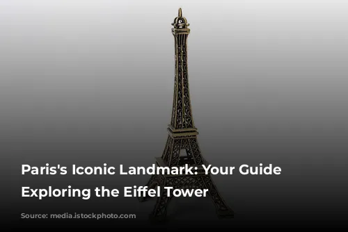 Paris's Iconic Landmark: Your Guide to Exploring the Eiffel Tower