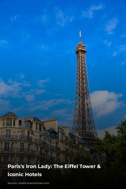 Paris's Iron Lady: The Eiffel Tower & Its Iconic Hotels