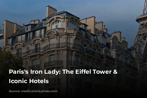 Paris's Iron Lady: The Eiffel Tower & Its Iconic Hotels