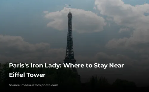 Paris's Iron Lady:  Where to Stay Near the Eiffel Tower