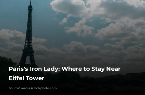 Paris's Iron Lady:  Where to Stay Near the Eiffel Tower