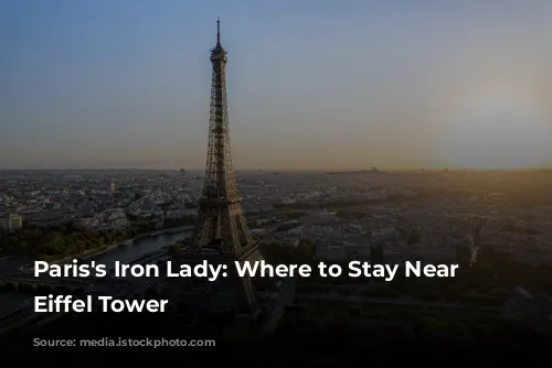 Paris's Iron Lady: Where to Stay Near the Eiffel Tower