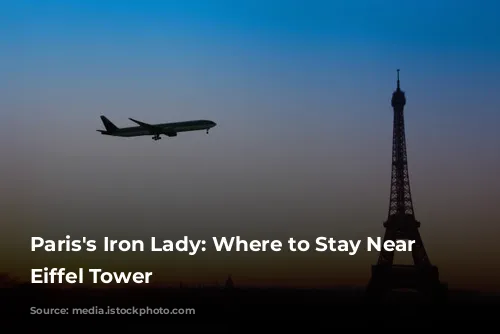 Paris's Iron Lady: Where to Stay Near the Eiffel Tower