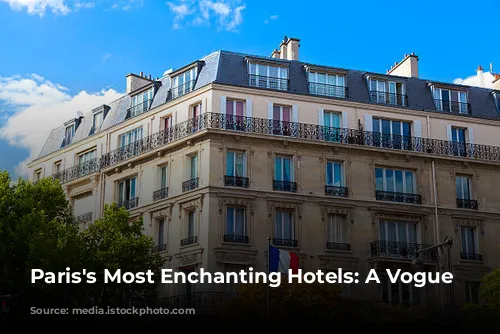 Paris's Most Enchanting Hotels: A Vogue Guide