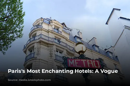 Paris's Most Enchanting Hotels: A Vogue Guide