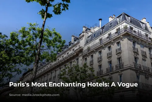 Paris's Most Enchanting Hotels: A Vogue Guide