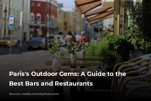 Paris's Outdoor Gems: A Guide to the City's Best Bars and Restaurants