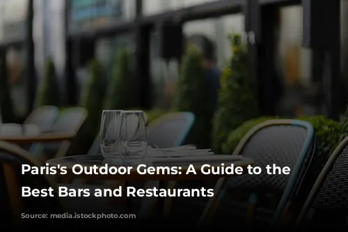 Paris's Outdoor Gems: A Guide to the City's Best Bars and Restaurants